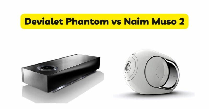 Devialet Phantom vs Naim Muso 2