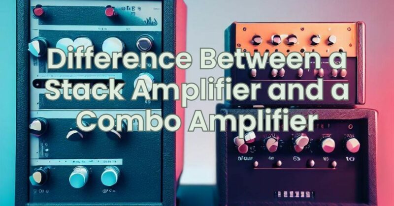 Difference Between a Stack Amplifier and a Combo Amplifier