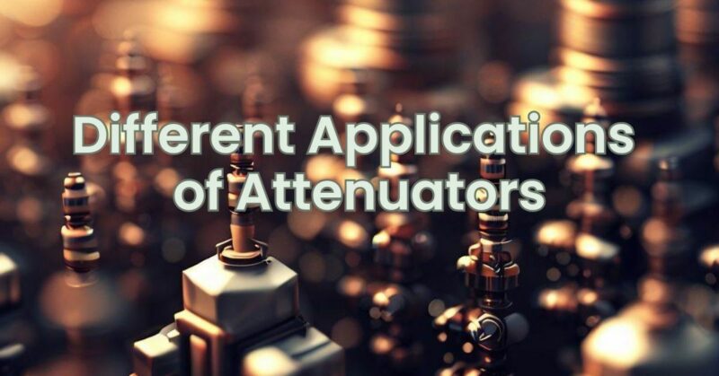 Different Applications of Attenuators