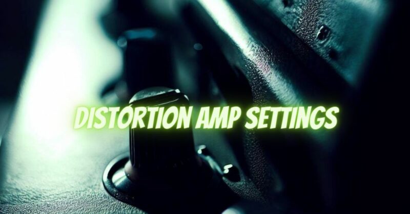 Distortion amp settings