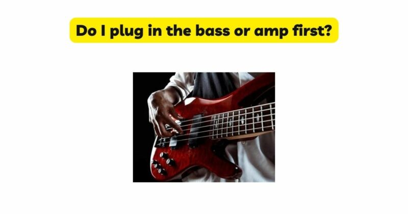 Do I plug in the bass or amp first?