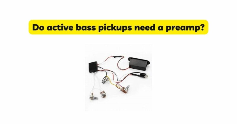 Do active bass pickups need a preamp?