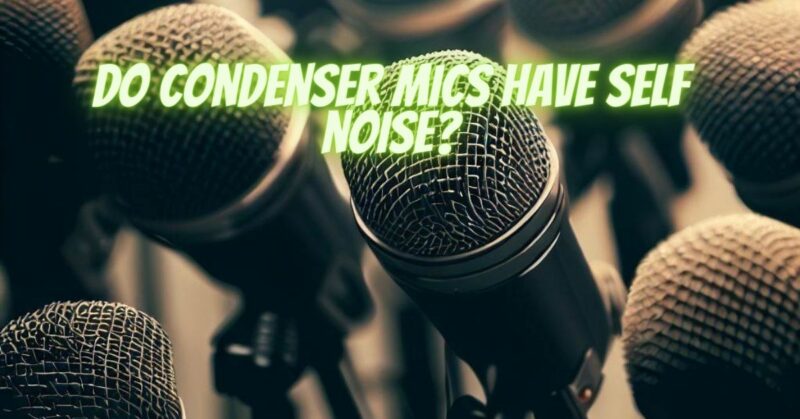 Do condenser mics have self noise?