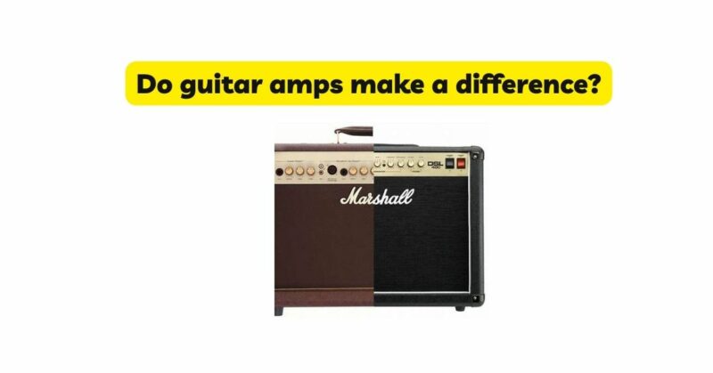 Do guitar amps make a difference?