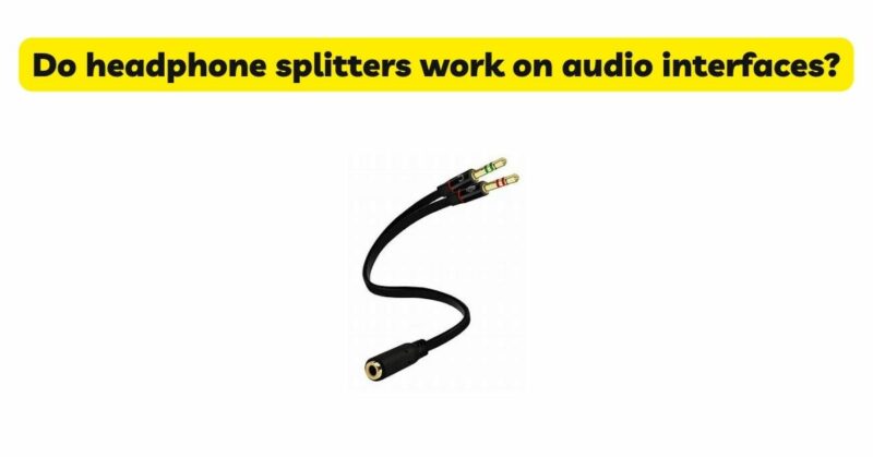 Do headphone splitters work on audio interfaces?
