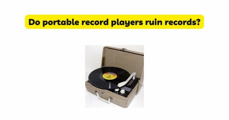 Do portable record players ruin records?