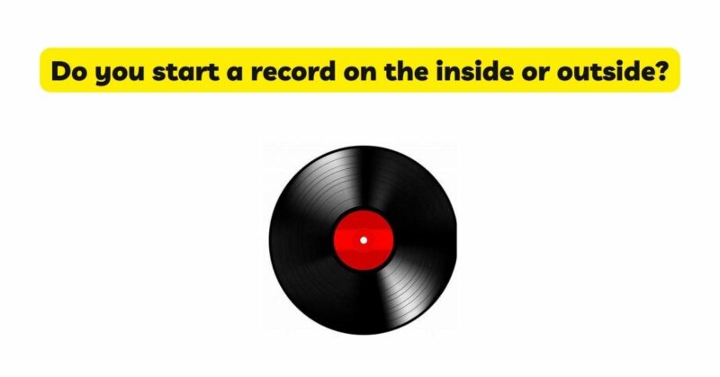 Do you start a record on the inside or outside?