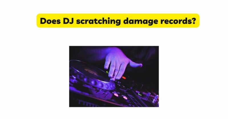 Does DJ scratching damage records?