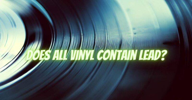 Does all vinyl contain lead?