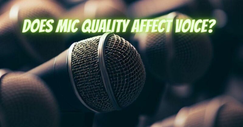 Does mic quality affect voice?