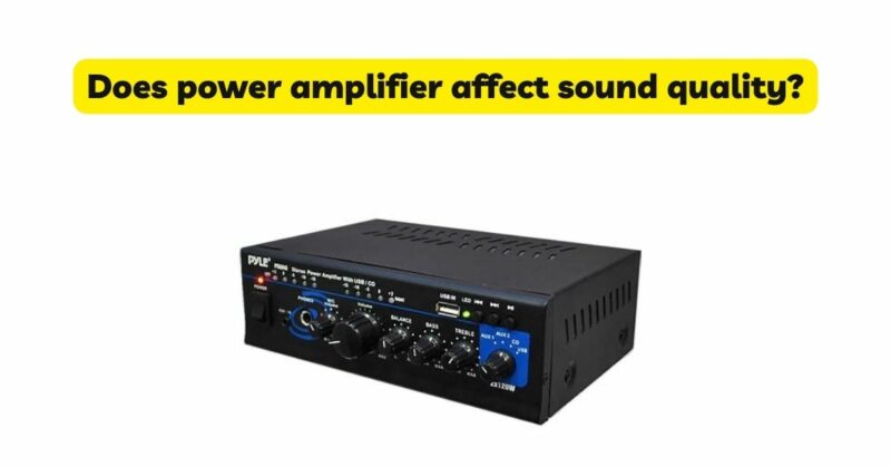 Does power amplifier affect sound quality?