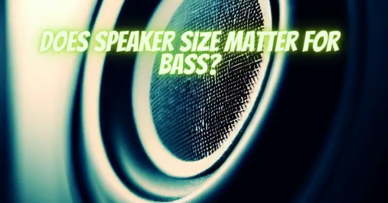Does speaker size matter for bass?