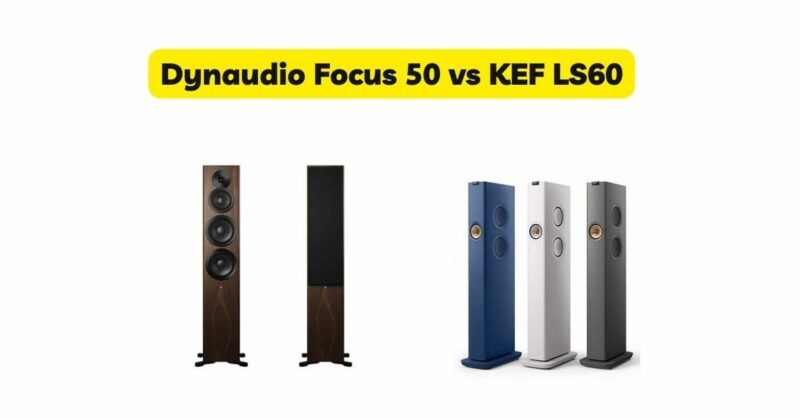 Dynaudio Focus 50 vs KEF LS60