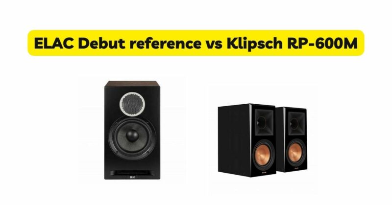 ELAC Debut reference vs Klipsch RP-600M