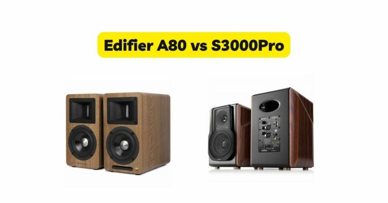 Edifier A80 vs S3000Pro