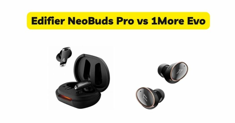 Edifier NeoBuds Pro vs 1More Evo