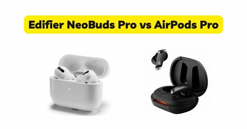 Edifier NeoBuds Pro vs AirPods Pro