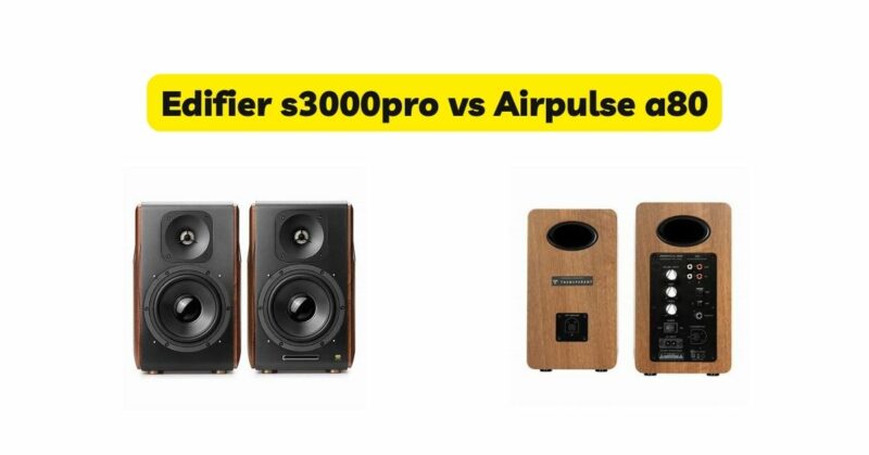 Edifier s3000pro vs Airpulse a80