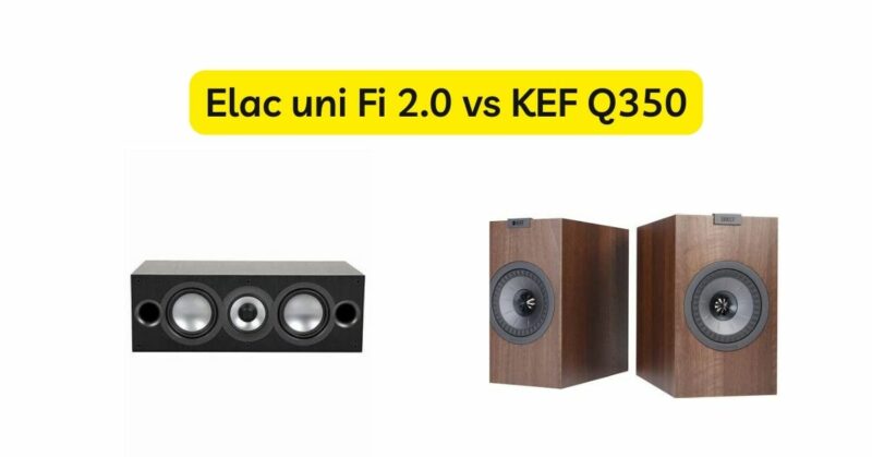 Elac uni Fi 2.0 vs KEF Q350