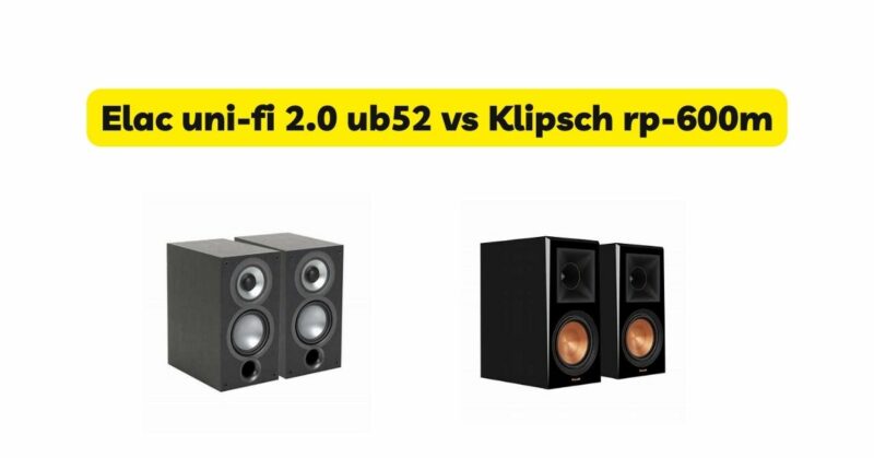 Elac uni-fi 2.0 ub52 vs Klipsch rp-600m