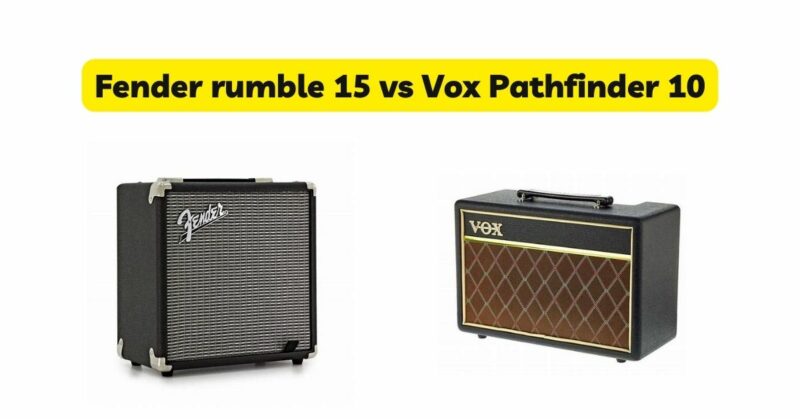 Fender rumble 15 vs Vox Pathfinder 10