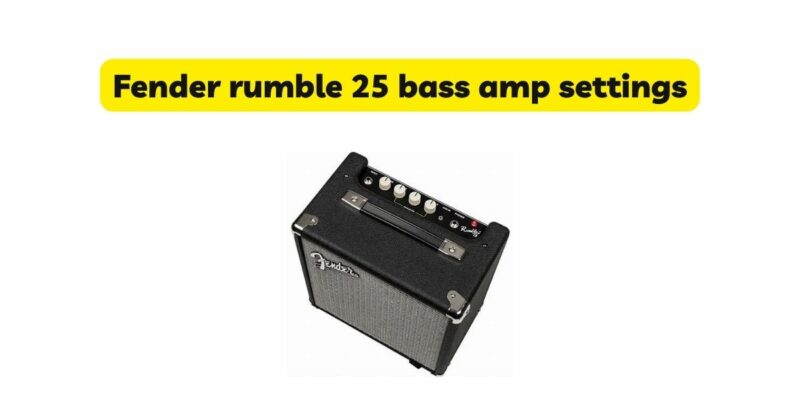 Fender rumble 25 bass amp settings