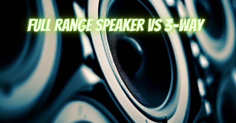 Full range speaker vs 3-way