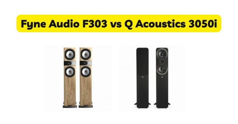 Fyne Audio F303 vs Q Acoustics 3050i