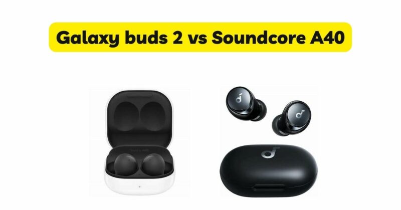 Galaxy buds 2 vs Soundcore A40