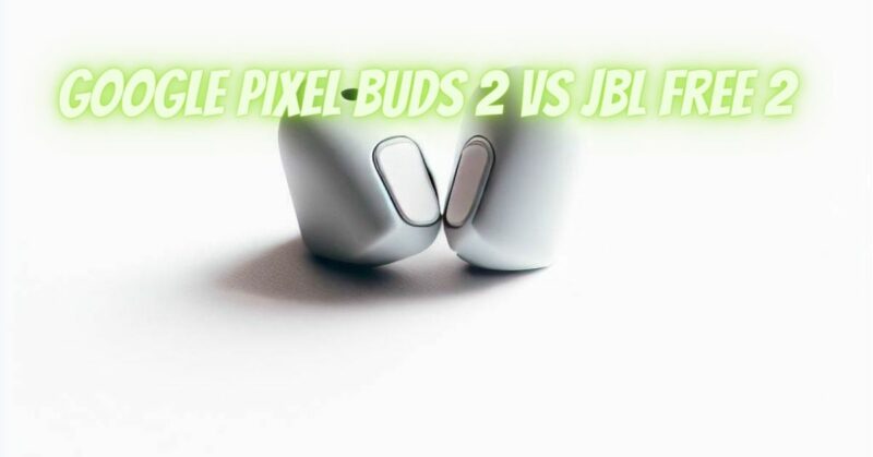Google Pixel Buds 2 VS JBL Free 2