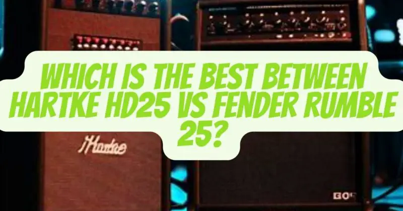Hartke HD25 vs Fender Rumble 25