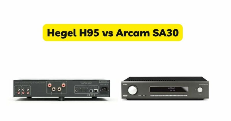 Hegel H95 vs Arcam SA30