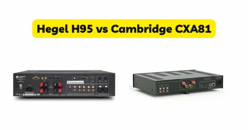 Hegel H95 vs Cambridge CXA81