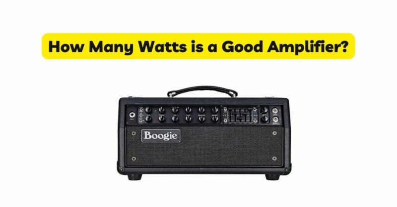 How Many Watts is a Good Amplifier?