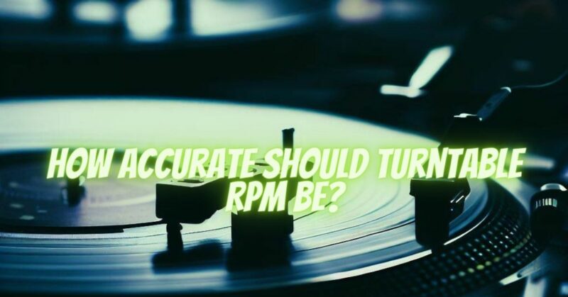 How accurate should turntable RPM be?