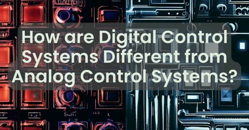 How are Digital Control Systems Different from Analog Control Systems