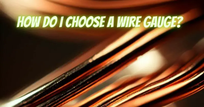How do I choose a wire gauge?