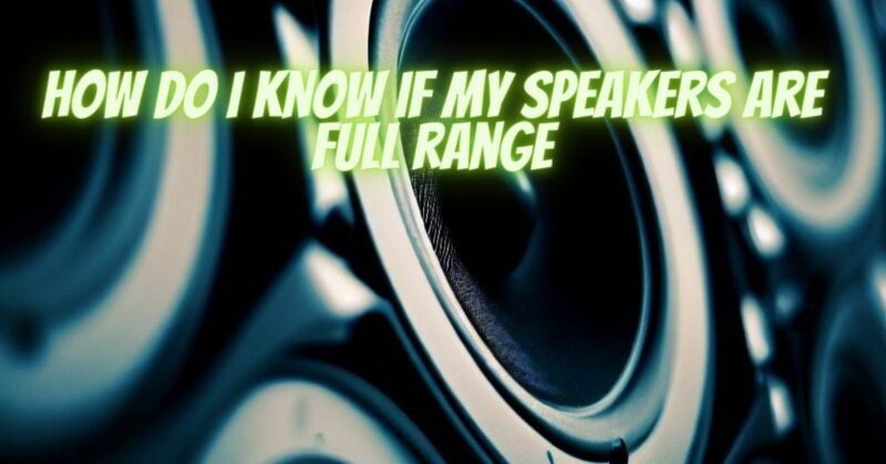 How do I know if my speakers are full range