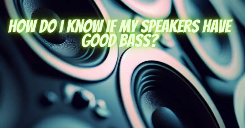 How do I know if my speakers have good bass?