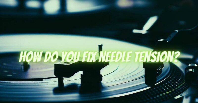 How do you fix needle tension?