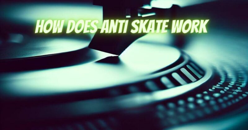 How does anti skate work