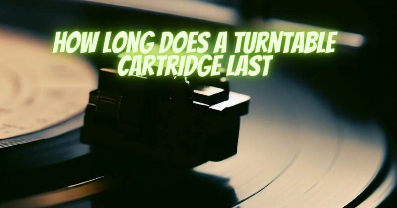 How long does a turntable cartridge last