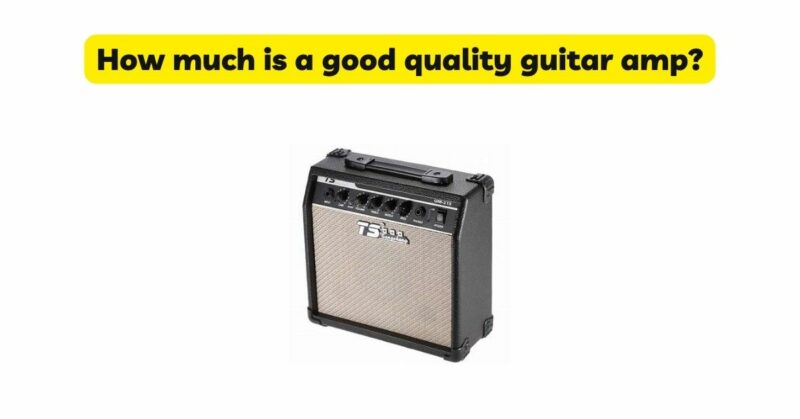 How much is a good quality guitar amp?