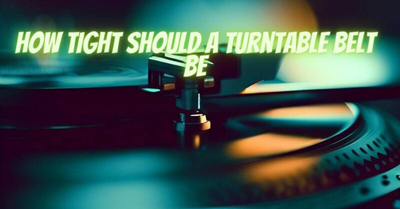 How tight should a turntable belt be