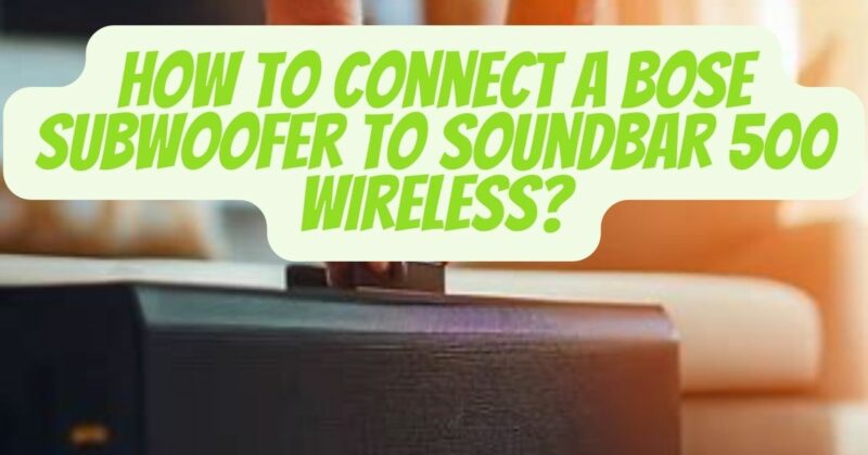 How to Connect a Bose Subwoofer to Soundbar 500 Wireless
