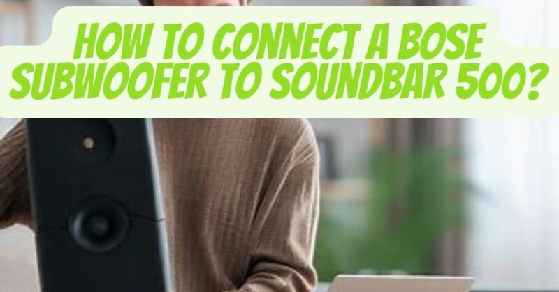 How to Connect a Bose Subwoofer to Soundbar 500