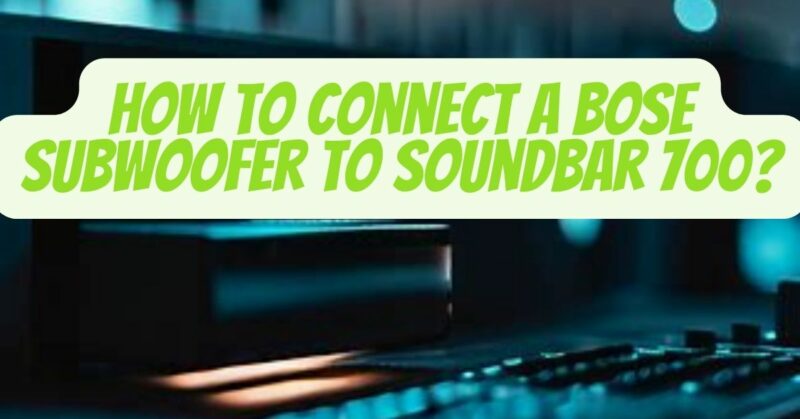 How to Connect a Bose Subwoofer to Soundbar 700
