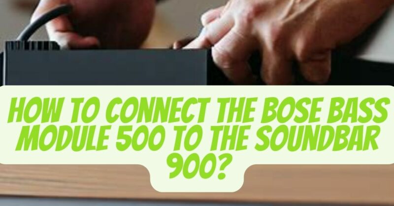 How to Connect the Bose Bass Module 500 to the Soundbar 900