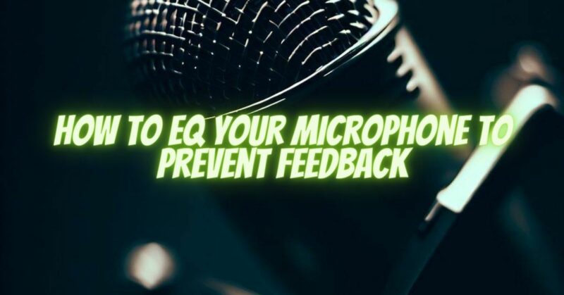 How to EQ Your Microphone to Prevent Feedback