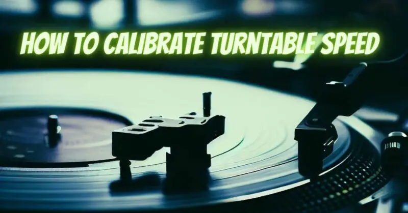 How to calibrate turntable speed